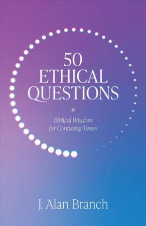 50 Ethical Questions de J. Alan Branch