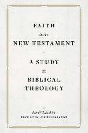 Faith in the New Testament – A Study in Biblical Theology de Adolf Schlatter