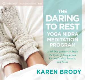 The Daring to Rest Yoga Nidra Meditation Program de Karen Brody