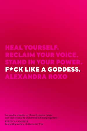 F*ck Like a Goddess de Alexandra Roxo