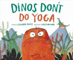 Dinos Don't Do Yoga de Catherine Bailey