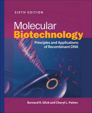 Molecular Biotechnology – Principles and Applications of Recombinant DNA, 6th Edition de BR Glick