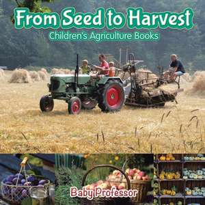 From Seed to Harvest - Children's Agriculture Books de Baby