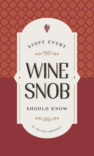 Stuff Every Wine Snob Should Know de Melissa Monosoff