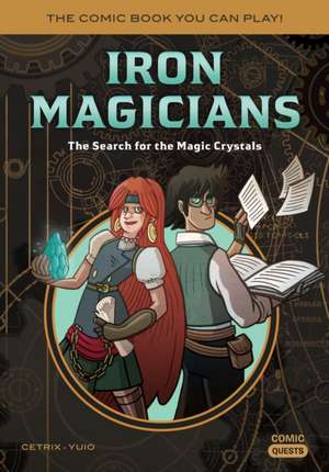 Iron Magicians: The Search for the Magic Crystals: The Comic Book You Can Play de Cetrix