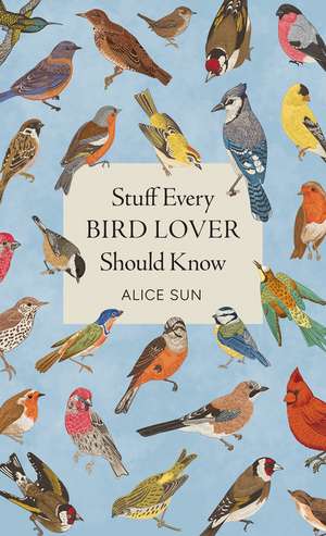 Stuff Every Bird Lover Should Know de Alice Sun