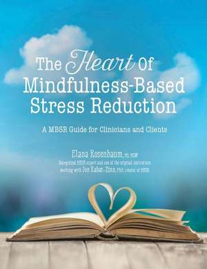 The Heart of Mindfulness-Based Stress Reduction de Rosenbaum Elana