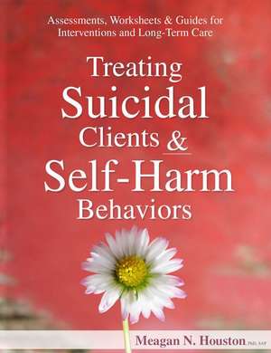 Treating Suicidal Clients & Self-Harm Behaviors de Meagan N Houston