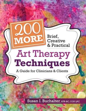 200 More Brief, Creative & Practical Art Therapy Techniques de Susan Buchalter