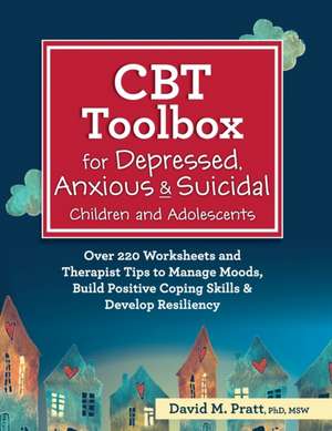 CBT Toolbox for Depressed, Anxious & Suicidal Children and Adolescents de David M. Pratt