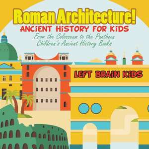 Roman Architecture! Ancient History for Kids de Left Brain Kids