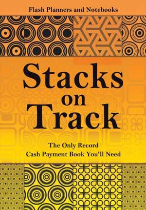 Stacks on Track: The Only Record Cash Payment Book You'll Need de Flash Planners and Notebooks