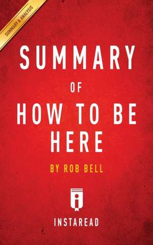 Summary of How to Be Here by Rob Bell | Includes Analysis de Instaread Summaries