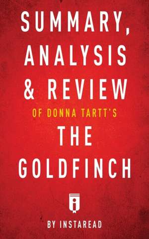 Summary, Analysis & Review of Donna Tartt's The Goldfinch by Instaread de Instaread