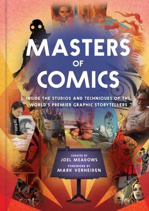 Masters of Comics, 1: Inside the Studios of the World's Premier Graphic Storytellers de Joel Meadows