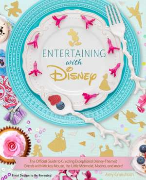 Entertaining with Disney: Exceptional Events from Mickey Mouse to Moana! de Amy Croushorn