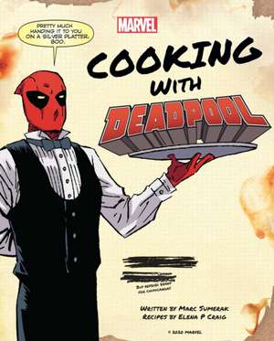 Marvel Comics: Cooking with Deadpool de Marc Sumerak