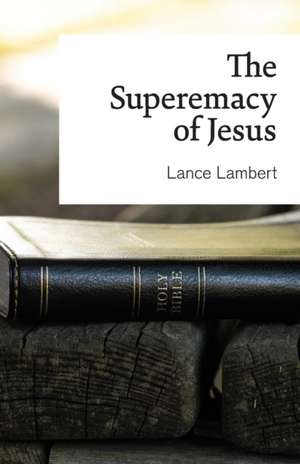 The Supremacy of Jesus de Lance Lambert