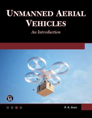 Unmanned Aerial Vehicles: An Introduction de P. K. Garg