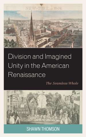 Division and Imagined Unity in the American Renaissance de Shawn Thomson