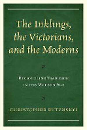 The Inklings, the Victorians, and the Moderns de Christopher Butynskyi