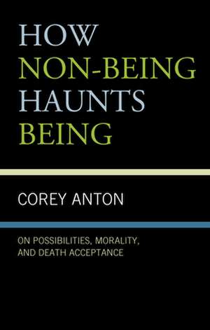 How Non-being Haunts Being de Corey Anton