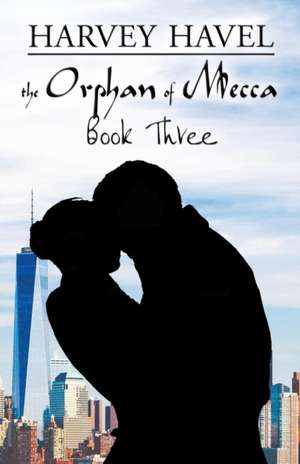 The Orphan of Mecca, Book Three de Harvey Havel