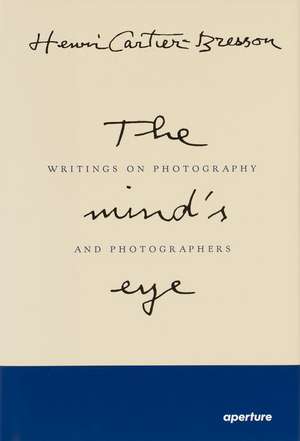 Henri Cartier-Bresson: The Mind's Eye (Signed Edition): Writings on Photography and Photographers de Henri Cartier-Bresson