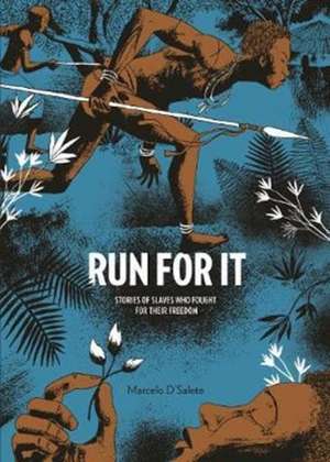 Run For It: Stories of Slaves Who Fought for their Freedom de Marcelo D'Salete