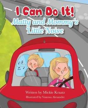 I Can Do It: Matty and Mommy's Little Noise de Mickie Kraatz