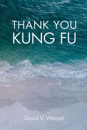 Thank You Kung Fu de David V Wenzel