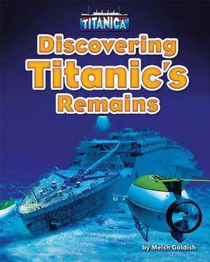 Discovering Titanic's Remains de Meish Goldish