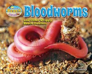 Bloodworms and Other Wriggly Beach Dwellers de Ellen Lawrence