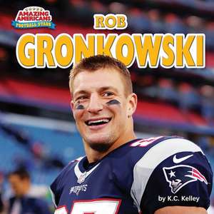 Rob Gronkowski de K. C. Kelley