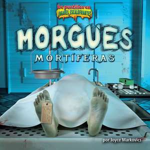 Morgues Mortíferas (Deadly Morgues) de Joyce Markovics