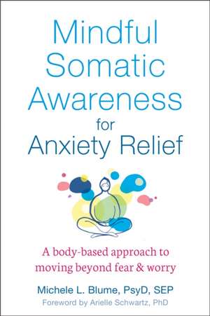 Mindful Somatic Awareness for Anxiety Relief de Michele L Blume