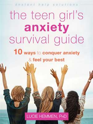 The Teen Girl's Anxiety Survival Guide de Lucie Hemmen