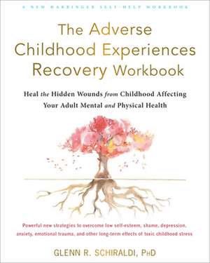 The Adverse Childhood Experiences Recovery Workbook de Glenn R Schiraldi