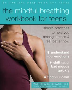 The Mindful Breathing Workbook for Teens de Matthew Dewar