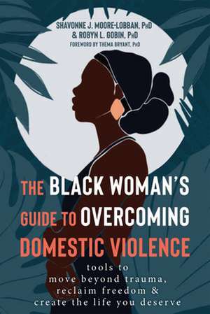 The Black Woman's Guide to Overcoming Domestic Violence de Shavonne J Moore-Lobban