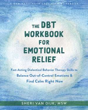 The DBT Workbook for Emotional Relief de Sheri van Dijk