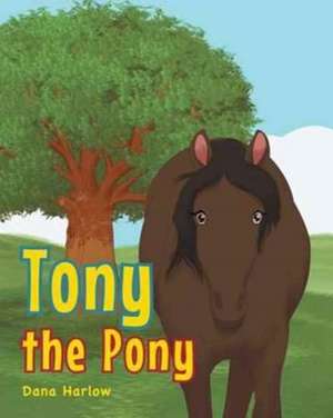 Tony the Pony de Dana Harlow