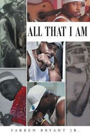 All That I Am de Farren Bryant Jr.