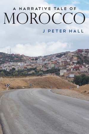 A Narrative Tale of Morocco de J Peter Hall