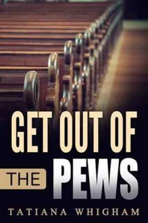 Get Out of the Pews de Tatiana Whigham