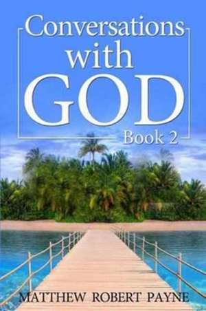 Conversations with God de Matthew Robert Payne