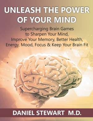 Unleash the Power of your Mind de Daniel Stewart M. D.