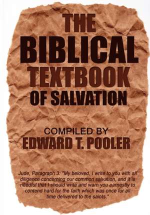 The Biblical Textbook of Salvation de Edward T. Pooler