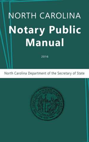 North Carolina Notary Public Manual, 2016 de North Carolina Department of the