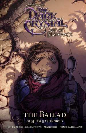 Jim Henson's The Dark Crystal Age of Resistance The Ballad of Hup & Barfinnious de Will Matthews